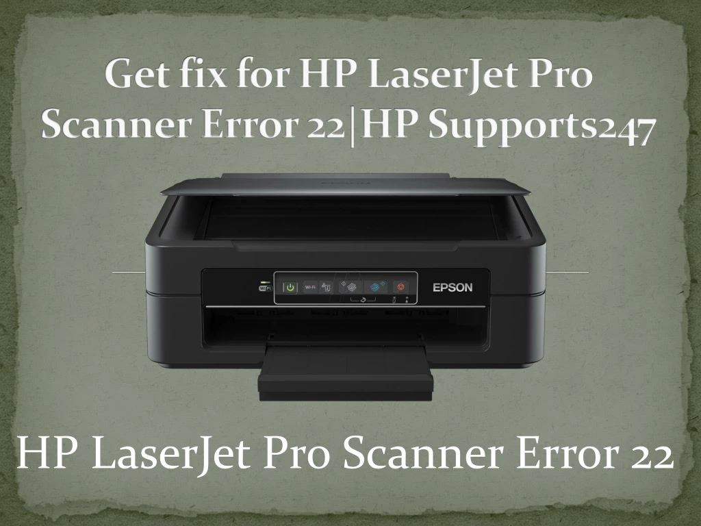 PPT Get Fix For HP LaserJet Pro Scanner Error 22 HP Supports247