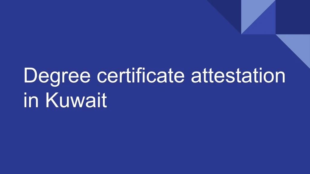 Ppt Degree Certificate Attestation In Kuwait Powerpoint Presentation