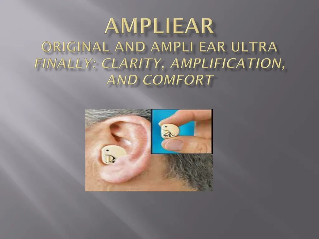 ampliear original and ampli ear ultra finally clarity amplification and comfort