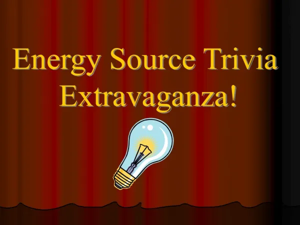 Energy Source Trivia Extravaganza!