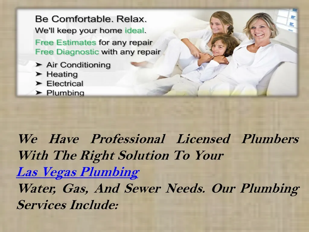 we have professional licensed plumbers with