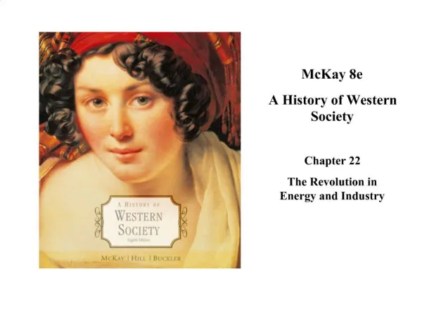McKay 8e A History of Western Society Chapter 22 The Revolution in Energy and Industry