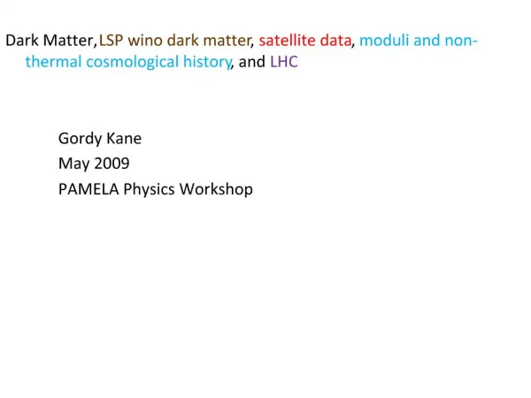 Dark Matter, LSP wino dark matter, satellite data, moduli and non-thermal cosmological history, and LHC Gordy Kane