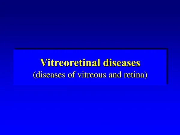 Vitreoretinal diseases (diseases of vitreous and retina)