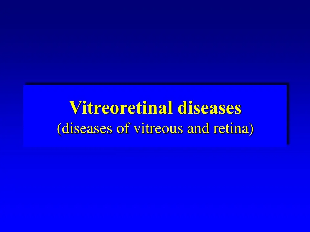 vitreoretinal diseases diseases of vitreous and retina