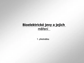 Bioelektrick jevy a jejich meren 1. predn ka - slide 1