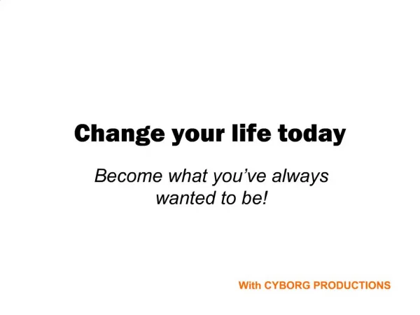 Change your life today