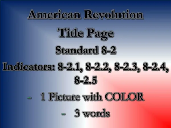 American Revolution Title Page Standard 8-2 Indicators: 8-2.1, 8-2.2, 8-2.3, 8-2.4, 8-2.5
