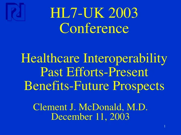 HL7-UK 2003 Conference Healthcare Interoperability Past Efforts-Present Benefits-Future Prospects