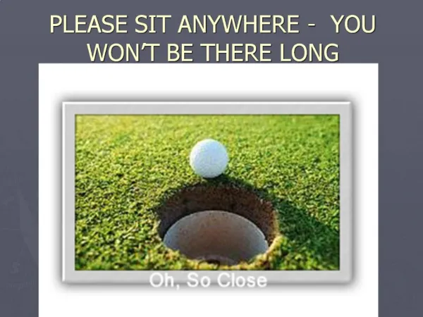 PLEASE SIT ANYWHERE - YOU WON T BE THERE LONG