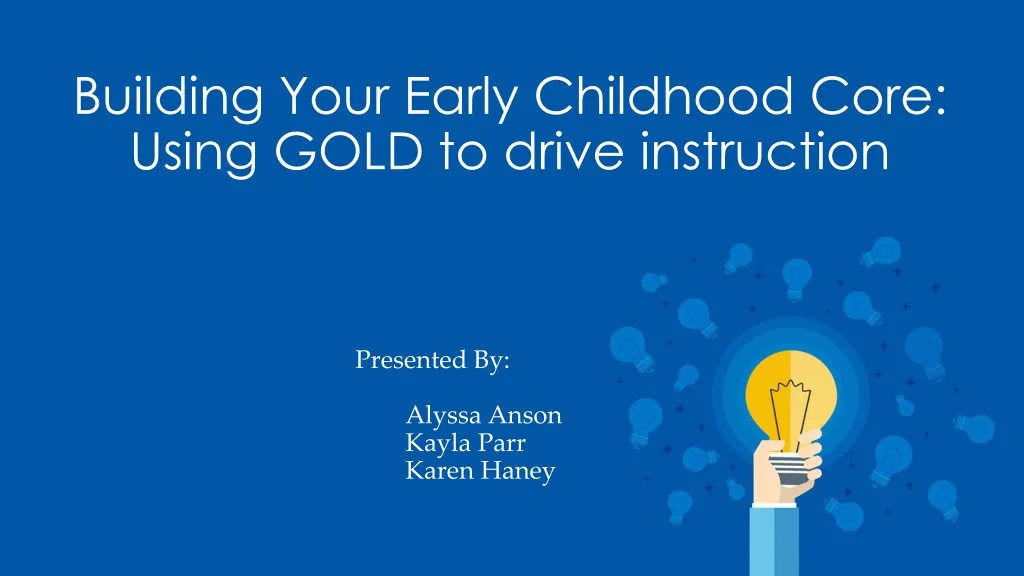 building your early childhood core using gold to drive instruction