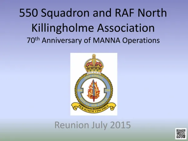 550 Squadron and RAF North Killingholme Association 70 th Anniversary of MANNA Operations