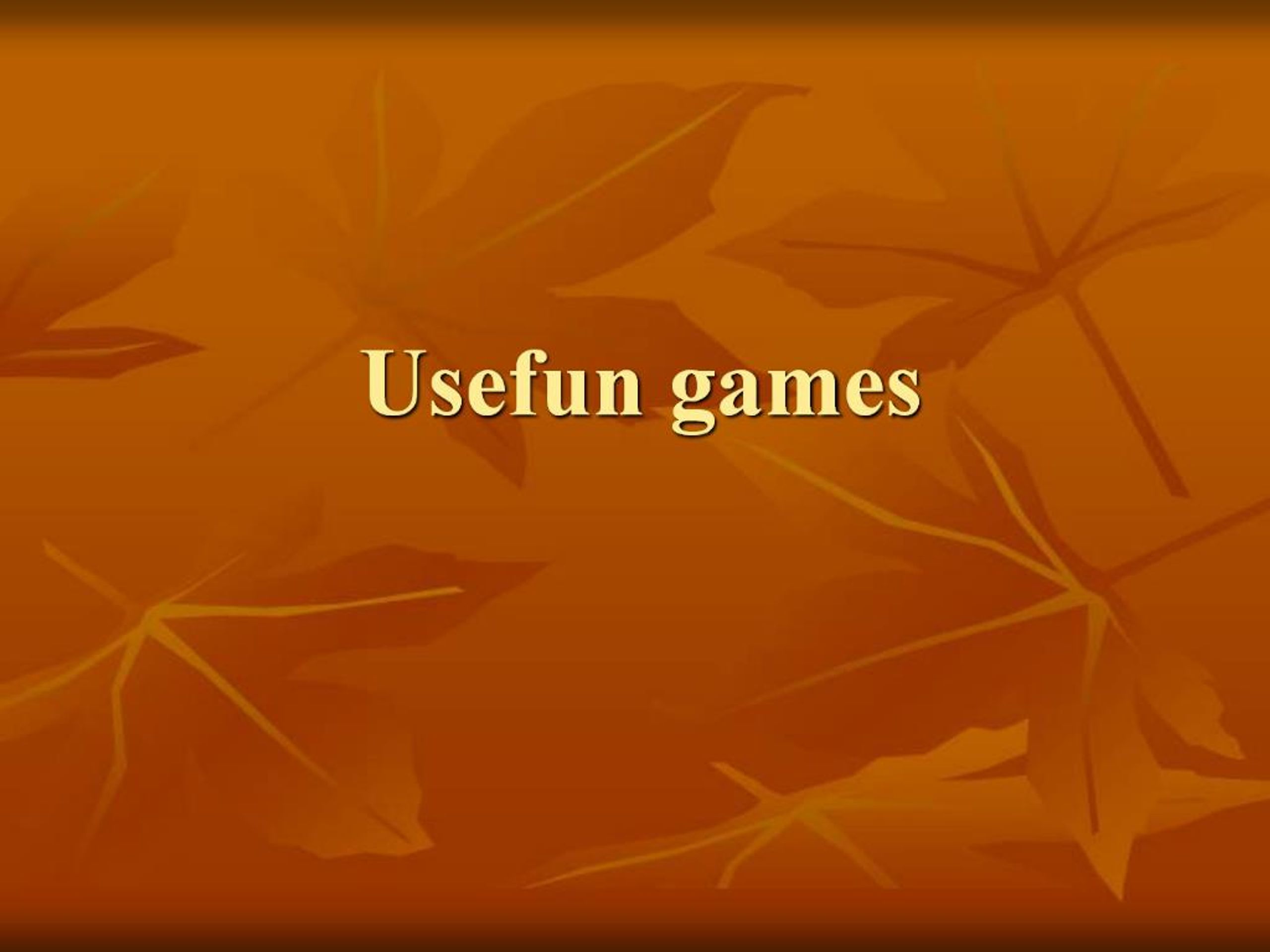 PPT - Usefun games PowerPoint Presentation, free download - ID:1004421