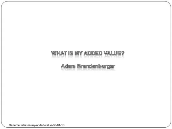 WHAT IS MY ADDED VALUE Adam Brandenburger