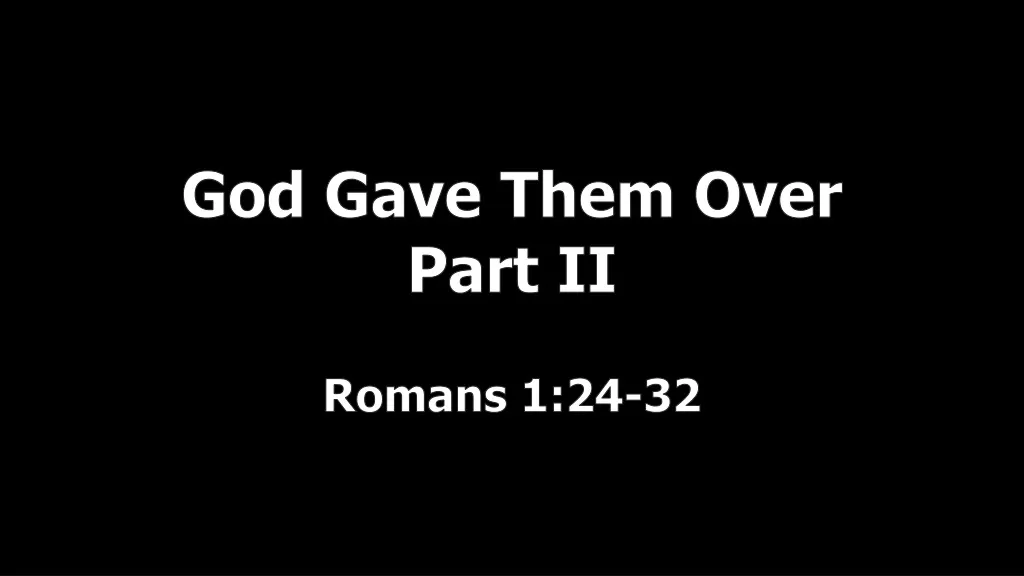 god gave them over part ii romans 1 24 32