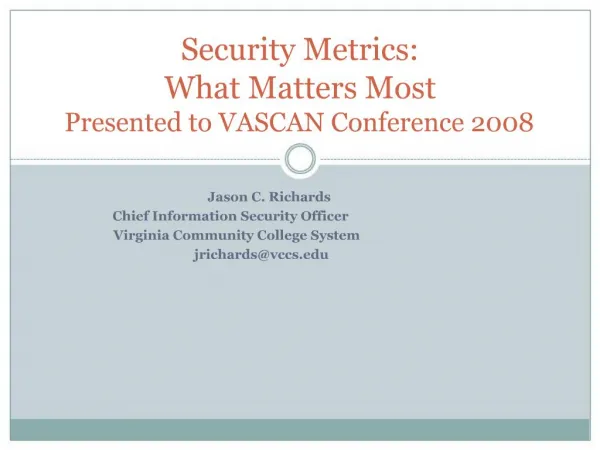 Security Metrics: What Matters Most Presented to VASCAN Conference 2008