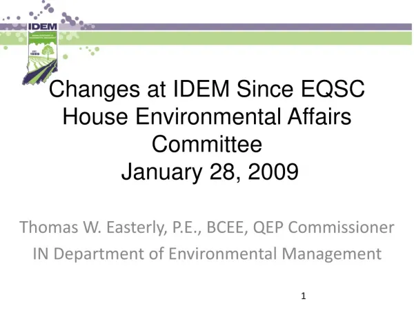Changes at IDEM Since EQSC House Environmental Affairs Committee January 28, 2009