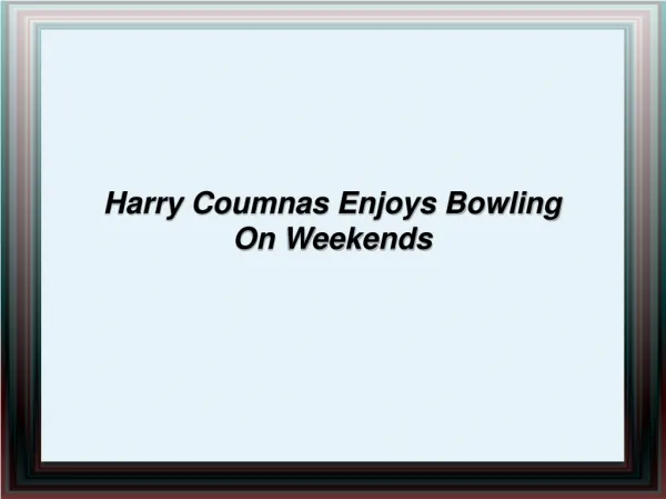 Harry Coumnas Enjoys Bowling On Weekends