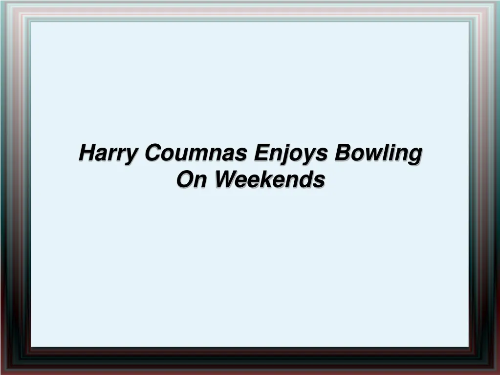 harry coumnas enjoys bowling on weekends