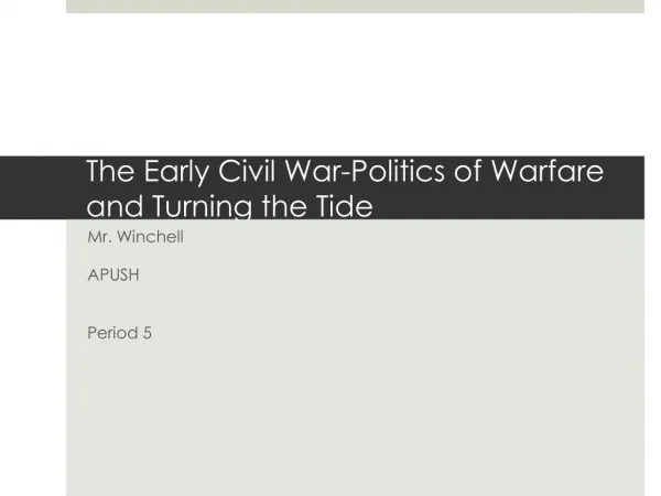 The Early Civil War-Politics of Warfare and Turning the Tide