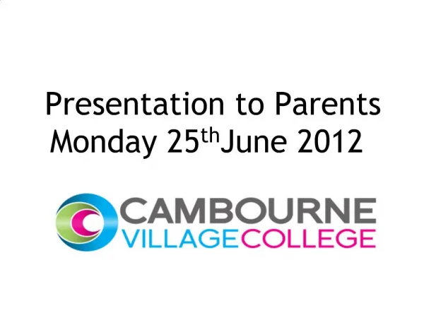 Presentation to Parents Monday 25th June 2012