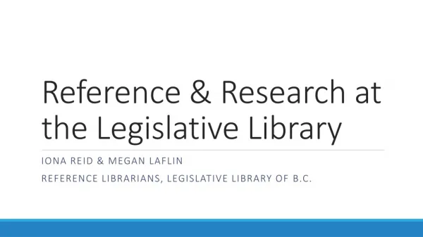 Reference &amp; Research at the Legislative Library