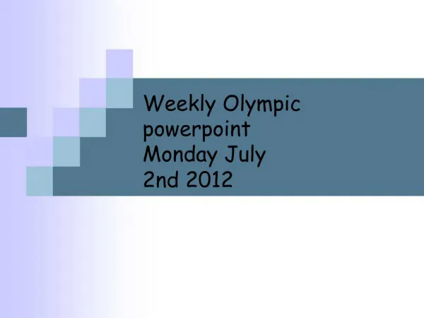 Weekly Olympic powerpoint Monday July 2nd 2012