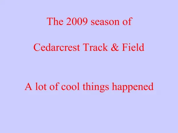 The 2009 season of Cedarcrest Track Field A lot of cool things happened