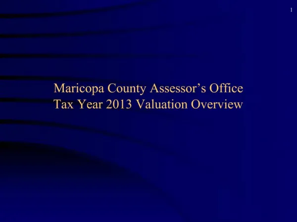Maricopa County Assessor s Office Tax Year 2013 Valuation Overview