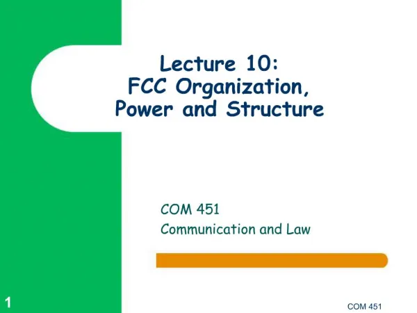 Lecture 10: FCC Organization, Power and Structure