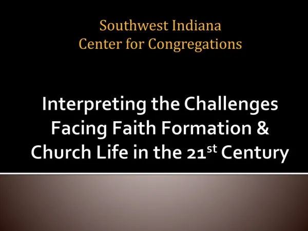 Interpreting the Challenges Facing F aith Formation &amp; Church Life in the 21 st Century
