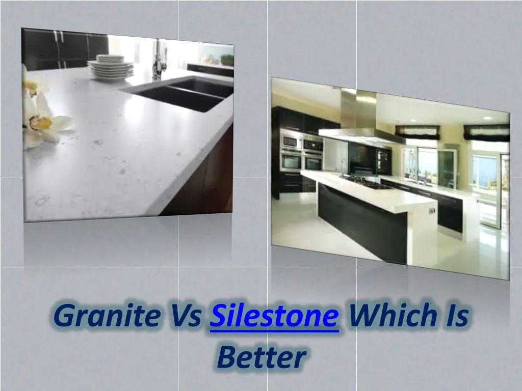 granite vs silestone which is better