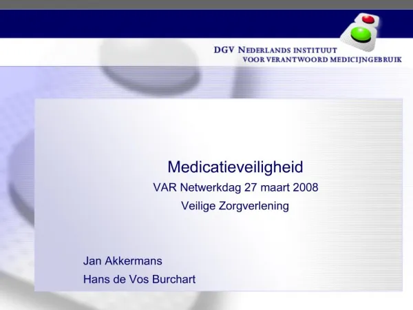 Medicatieveiligheid VAR Netwerkdag 27 maart 2008 Veilige Zorgverlening Jan Akkermans Hans de Vos Burchart