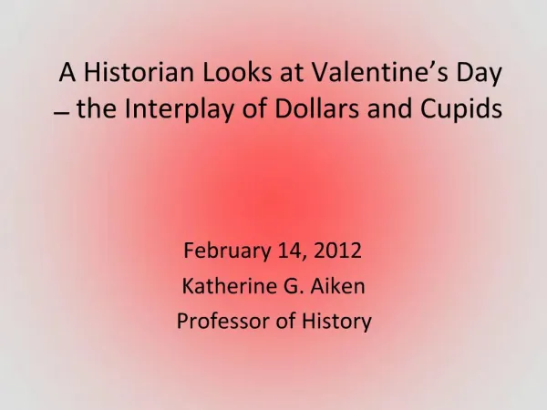A Historian Looks at Valentine s Day the Interplay of Dollars and Cupids