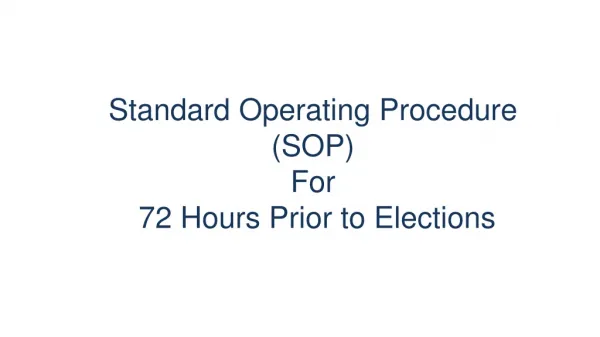 Standard Operating Procedure (SOP) For 72 Hours P rior to Elections
