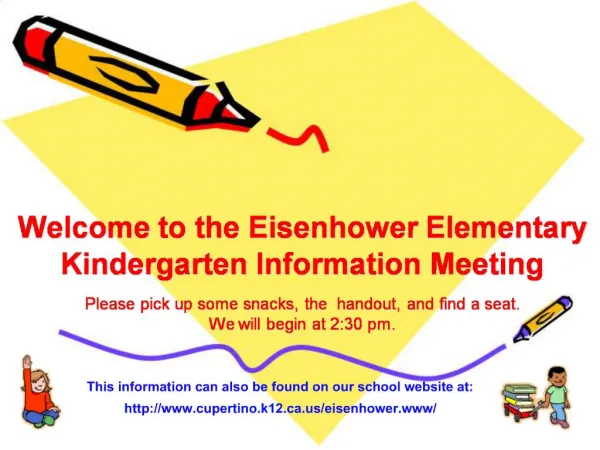 Welcome to the Eisenhower Elementary Kindergarten Information Meeting Please pick up some snacks, the handout, and f