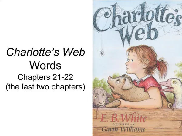 Charlotte s Web Words Chapters 21-22 the last two chapters