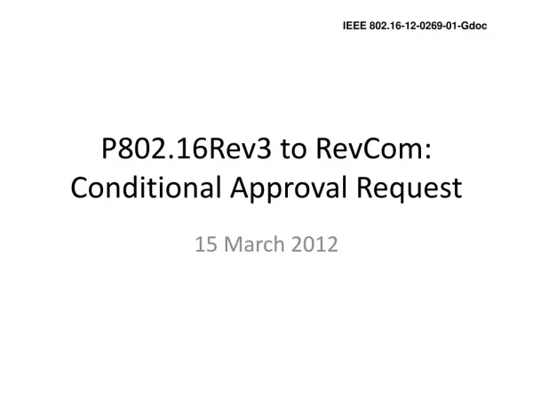 P802.16Rev3 to RevCom: Conditional Approval Request