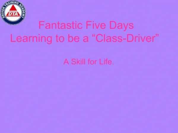 Fantastic Five Days Learning to be a Class-Driver