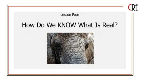 Lesson Four How Do We KNOW What Is Real?