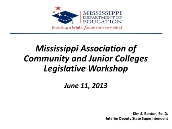 Mississippi Association of Community and Junior Colleges Legislative Workshop June 11, 2013