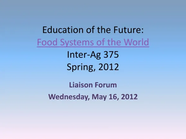 Education of the Future: Food Systems of the World Inter-Ag 375 Spring, 2012