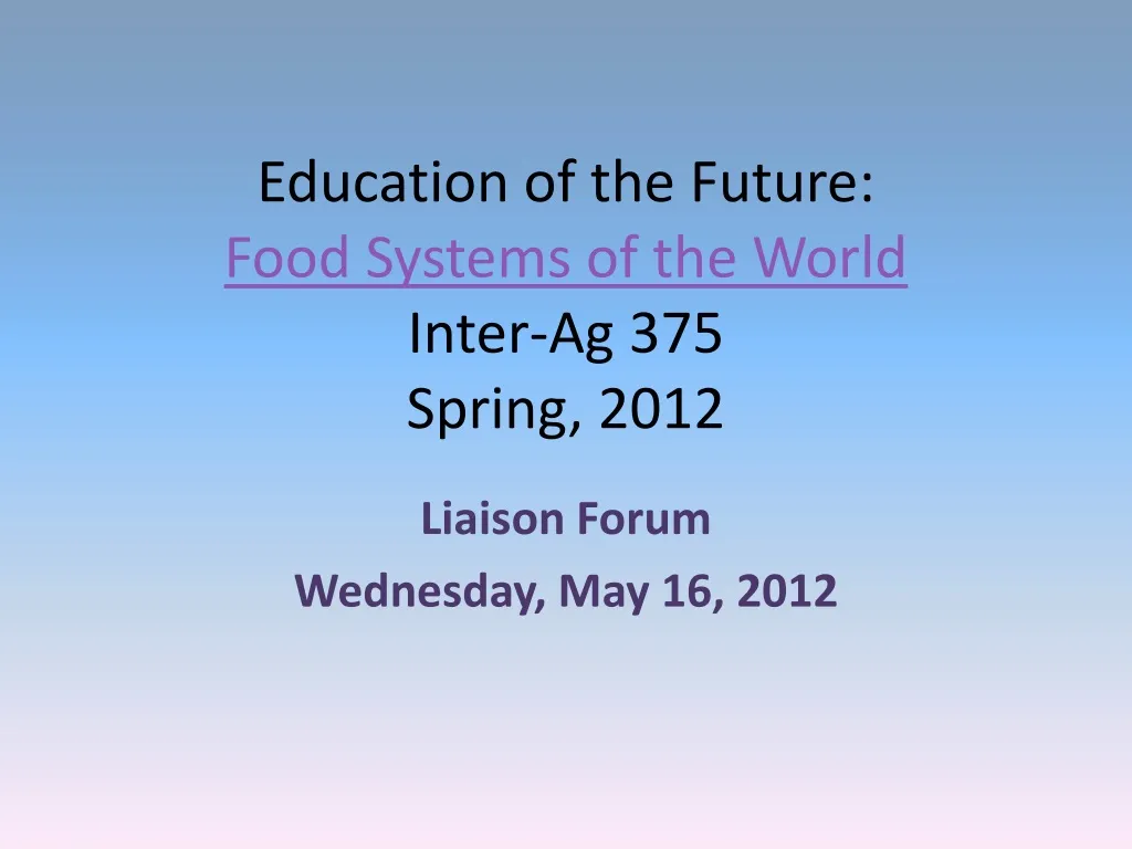 education of the future food systems of the world inter ag 375 spring 2012