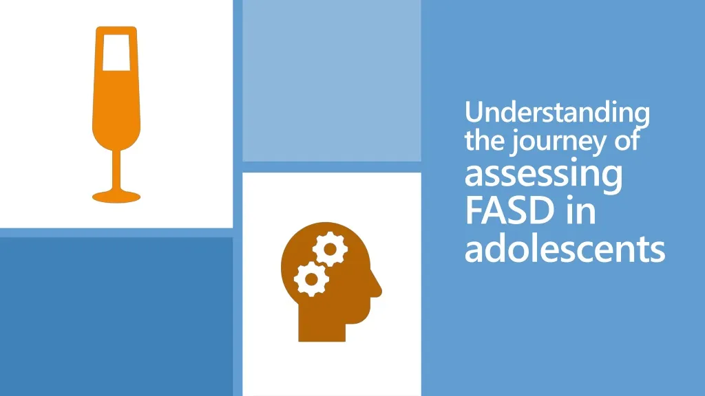 understanding the journey of assessing fasd in adolescents
