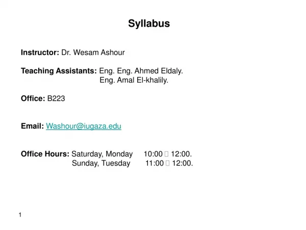 Syllabus Instructor: Dr. Wesam Ashour Teaching Assistants: Eng. Eng. Ahmed Eldaly.