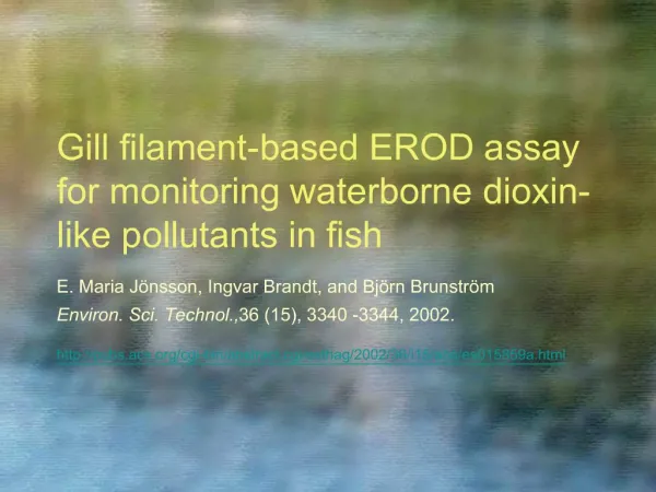 Gill filament-based EROD assay for monitoring waterborne dioxin-like pollutants in fish E. Maria J nsson, Ingvar Brandt