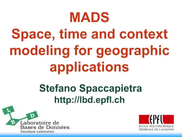 MADS Space, time and context modeling for geographic applications Stefano Spaccapietra lbd.epfl.ch