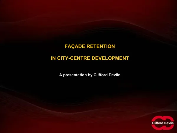 FA ADE RETENTION IN CITY-CENTRE DEVELOPMENT A presentation by Clifford Devlin
