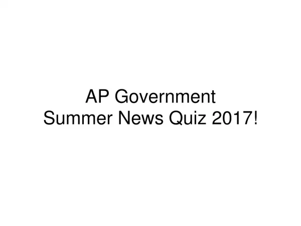 AP Government Summer News Quiz 2017!