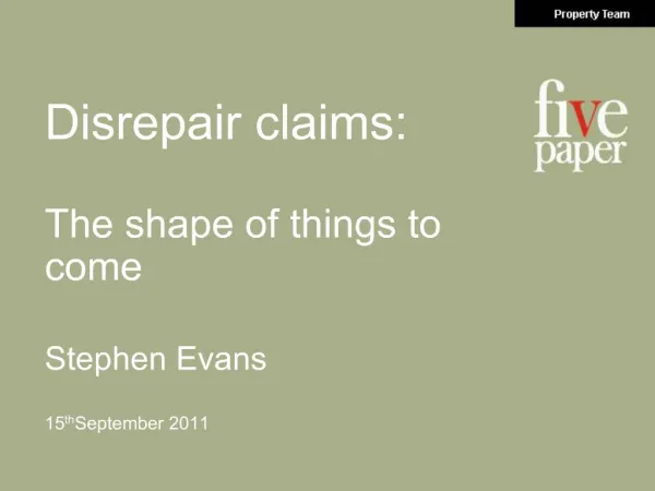 Disrepair claims: The shape of things to come Stephen Evans
